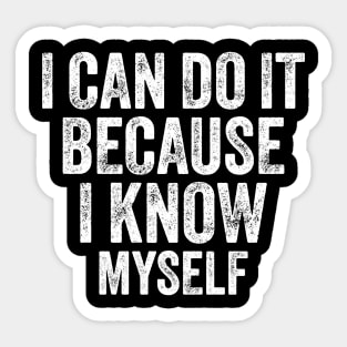 I Can Do It Because I Know Myself Motivational Quote Sticker